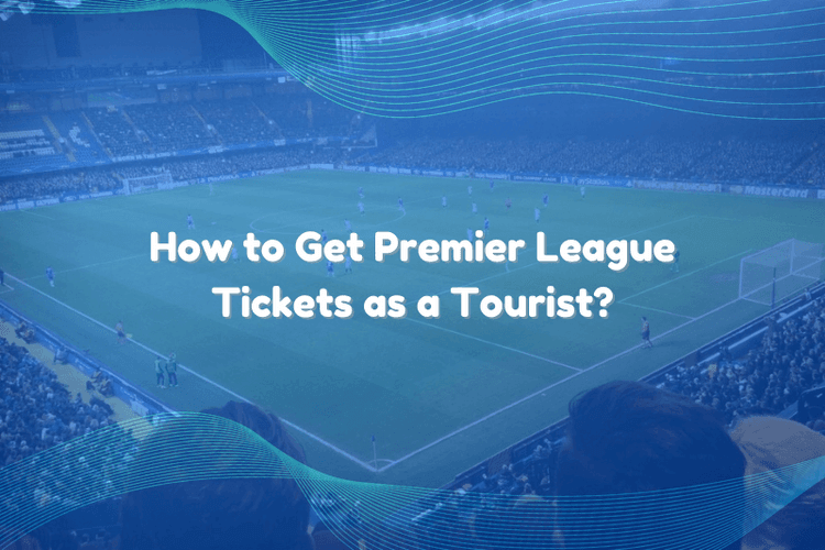 medium_How_to_Get_Premier_League_Tickets_as_a_Tourist_04fa60158e.png